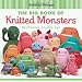 The Big Book of Knitted Monsters: Mischievous, Lovable Toys