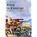 Krieg in Kamerun: Die deutsche Kolonie im Ersten Weltkrieg
