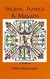 Incans, Aztecs, Mayans