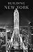 Building New York: The Rise and Rise of the Greatest City on Earth
