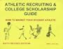 Athletic Recruiting & College Scholarship Guide: How To Market Your Student Athlete