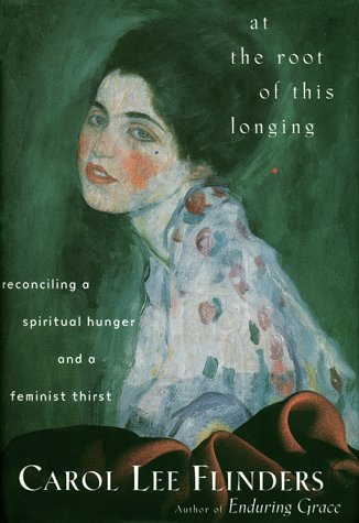 At the Root of This Longing: Reconciling a Spiritual Hunger and a Feminist Thirst