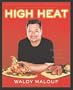 High Heat: Grilling and Roasting Year-Round with Master Chef Waldy Malouf
