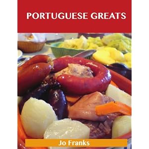Portuguese Greats: Delicious Portuguese Recipes, The Top 39 Portuguese Recipes
