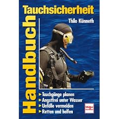 Handbuch Tauchsicherheit: Tauchg�nge planen - Angstfrei unter Wasser - Unf�lle vermeiden - Retten und helfen