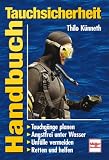 Handbuch Tauchsicherheit: Tauchg�nge planen - Angstfrei unter Wasser - Unf�lle vermeiden - Retten und helfen