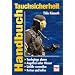 Handbuch Tauchsicherheit: Tauchg�nge planen - Angstfrei unter Wasser - Unf�lle vermeiden - Retten und helfen