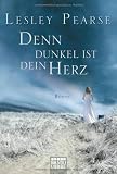 Denn dunkel ist dein Herz: Roman