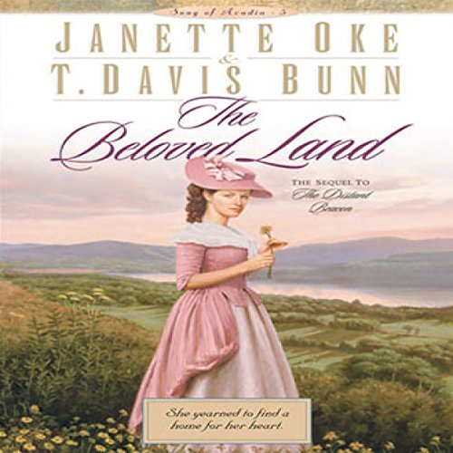 The Beloved Land: Song of Acadia, Book #5, by Jeanette Oke, T. Davis Bunn