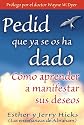 Pedid Que Ya Se Os Ha Dado: (Ask and It Is Given) (Spanish Edition)