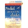 Pedid Que Ya Se Os Ha Dado: (Ask and It Is Given) (Spanish Edition)