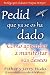 Pedid Que Ya Se Os Ha Dado: (Ask and It Is Given)