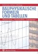Bauphysikalische Formeln und Tabellen. W�rmeschutz - Feuchteschutz - Schallschutz