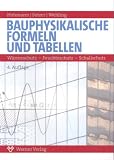 Bauphysikalische Formeln und Tabellen. Wärmeschutz - Feuchteschutz - Schallschutz
