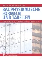 Bauphysikalische Formeln und Tabellen. W&auml;rmeschutz - Feuchteschutz - Schallschutz