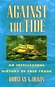 Against the Tide: An Intellectual History of Free Trade