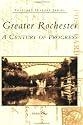 Greater Rochester: A Century of Progress (NY) (Postcard History Series)