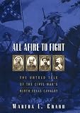 All Afire to Fight:: The Untold Tale Of The Civil War's Ninth Texas Cavalry