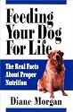 Feeding Your Dog for Life: The Real Facts About Proper Nutrition