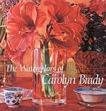 The Watercolors of Carolyn Brady: Including a Catalogue Raisonne 1972-1990