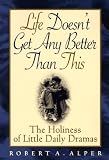  : Life Doesn't Get Any Better Than This: The Holiness of Little Daily Dramas