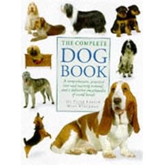 The Complete Dog Book: A Comprehensive, Practical Care and Training Manual and a Definitive Encyclopedia of World Breeds