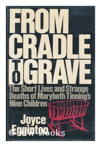 From Cradle to Grave: The Short Lives and Strange Deaths of Marybeth Tinning's Nine Children 1st edition