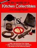 300 Years of Kitchen Collectibles (300 Years of Kitchen Collectibles, 4th ed)