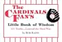 The Cardinals Fan's Little Book of Wisdom: 101 Truths...Learned the Hard Way (Little Book of Wisdom (Taylor))