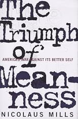 The Triumph of Meanness: America's War Against Its Better Self