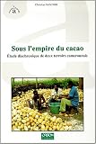 Sous l empire du cacao: étude diachronique de deux terroirs camerounais