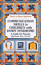 Communication Skills in Children with Down Syndrome: A Guide for Parents: 1 (Topics in Down Syndrome)