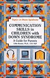 Communication Skills in Children with Down Syndrome: A Guide for Parents: 1 (Topics in Down Syndrome)