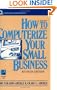 How to Computerize Your Business, Revised Edition