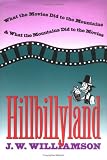 Hillbillyland: What the Movies Did to the Mountains and What the Mountains Did to the Movies