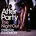 After Party The Night Out mixed by DJ KOMORI
