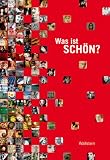 Was ist sch&ouml;n?: Begleitbuch zur Ausstellung des Deutschen Hygiene-Museums Dresden 2010 - 