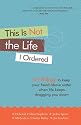 This Is Not the Life I Ordered: 50 Ways to Keep Your Head Above Water When Life Keeps Dragging You Down