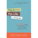 This Is Not the Life I Ordered: 50 Ways to Keep Your Head Above Water When Life Keeps Dragging You Down