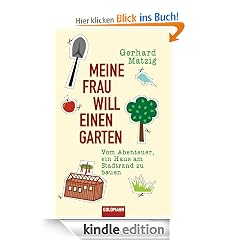 Meine Frau will einen Garten: Vom Abenteuer, ein Haus am Stadtrand zu bauen