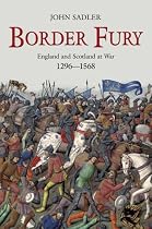Border Fury: England and Scotland at War, 1296-1568