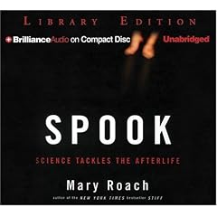 Spook: Science Tackles the Afterlife by Mary Roach and Bernadette Quigley