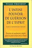 L'Infini pouvoir de guérison de l'esprit selon le bouddhisme tibétain par Tulku Thondup L'Infini pouvoir de guérison de l'esprit selon le bouddhisme tibétain par Thondup