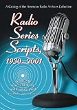 Radio Series Scripts, 1930-2001: A Catalog of the American Radio Archives Collection