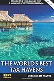 The World's Best Tax Havens: How to Cut Your Taxes to Zero & Safeguard Your Financial Freedom