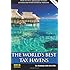 The World's Best Tax Havens: How to Cut Your Taxes to Zero & Safeguard Your Financial Freedom
