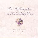 For My Daughter on Her Wedding Day: A Keepsake Journal From Mother to Daughter