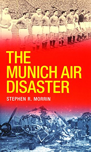 The Munich Air Disaster - The True Story behind the Fatal 1958 Crash: The Night 8 of Manchester United's 'Busby Babes' Died