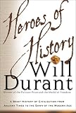 Heroes of History: A Brief History of Civilization from Ancient Times to the Dawn of the Modern Age