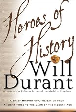 Heroes of History: A Brief History of Civilization from Ancient Times to the Dawn of the Modern Age